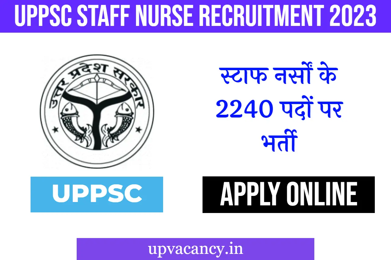 UPPSC Staff Nurse Recruitment 2023 : स्टाफ नर्सों के 2240 पदों पर भर्ती