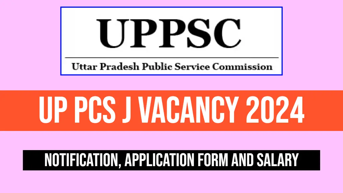 UP PCS J Vacancy 2024: Notification, Application Form, and Salary Details